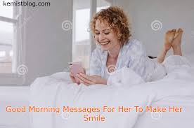She might even start looking forward to receiving a message from you every morning. Good Morning Messages For Her To Make Her Smile