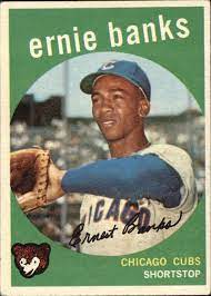 To heck with honus wagner. 1959 Topps 350 Ernie Banks Ex Mt