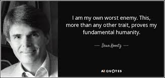 Can we forget about the things i said when i. Dean Koontz Quote I Am My Own Worst Enemy This More Than Any