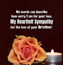 Heartfelt sorrow and condolences, from my family to yours. Condolence Messages On Death Of Brother Wishesmsg
