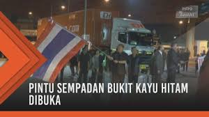 Semua mulus dan sangat teratur. Pintu Sempadan Bukit Kayu Hitam Dibuka Youtube