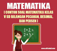 Tonton materi mengubah persen ke pecahan: Contoh Soal Matematika Kelas V Sd Bilangan Pecahan Desimal Dan Persen