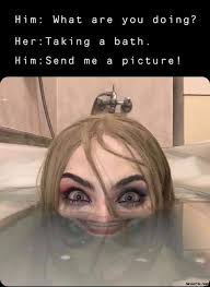 What Are You Doing Taking Bath Send Me A Picture Meme Memezila Com