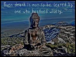 Even Death Is Not To Be Feared By One Who Has Lived Wisely Buddhist Quotes Quotespictures Com