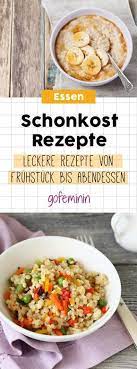 Lassen sie 12 gramm zarte haferflocken mit einem liter wasser langsam 10 minuten lang aufkochen. 18 Schonkost Rezepte Ideen Schonkost Rezepte Schonkost Rezepte