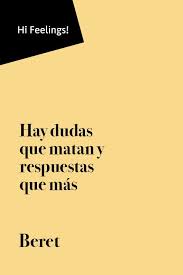 Hay Dudas Que Matan Y Respuestas Que Mas Beret Quotes Life Quotes Words