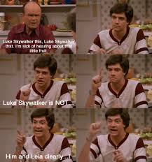 Star Wars That 70s Show And That 70 S Show Image Video That 70s Show Quotes That 70s Show Memes Quotes