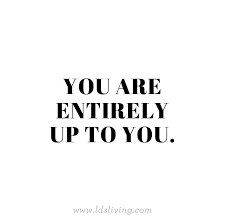 You Are Entirely Up To You Feel Good Quotes Wise Quotes Selfie Quotes