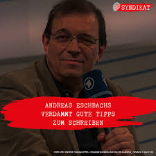 Andreas Eschbachs verdammt gute Tipps zum Schreiben