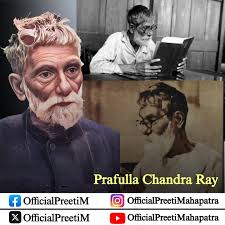 Remembering Acharya Prafulla Chandra Ray — the Father of Indian Chemistry — 