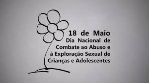 O que já temos a comemorar? 18 De Maio Dia Nacional De Combate Ao Abuso E A Exploracao Sexual Contra Criancas E Adolescentes Instituto Dh