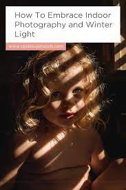 How To Embrace Indoor Photography And Winter Light Click It Up A Notch Indoor Photography Indoor Photography Tips Portrait Photography Lighting