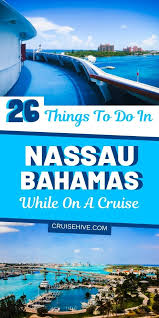 26 Things To Do In Nassau Bahamas While On A Cruise Cruise Travel Cruise Excursions Cruise Destinations
