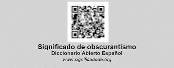 Aquele que, ao se expressar, o faz de forma obscura; Obscurantismo Diccionario Abierto De Espanol