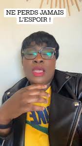 NE PERDS JAMAIS L’ESPOIR !