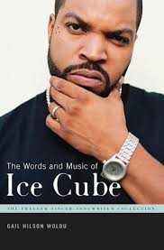 The Words and Music of Ice Cube: : The Praeger Singer-Songwriter Collection  Gail Hilson Woldu Praeger