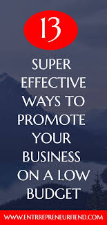 13 Best Effective Ways To Promote A Business At Low Cost Business Advice Entrepreneurship Small Business Advertising Marketing Strategy Business