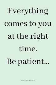 17 Relationship Quotes About Patience Everything Comes To You At The Right Time Be Patient Patience Quotes Patience Quotes Relationship Relationship Quotes