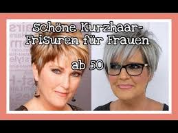 trendfrisuren kurzhaarschnitt fur frauen ab 50 youtube kurze haare frauen ab 50 haare