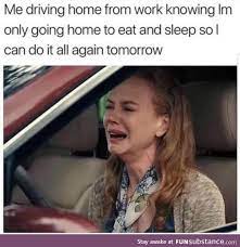 Work Eat Sleep All Day Everyday Funsubstance Work Memes Work Humor Nursing Memes