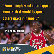 College Sa Motivational Quote Some People Want It To Happen Some Wish It Would Happen Others Make It Happen Michael Jordan Facebook