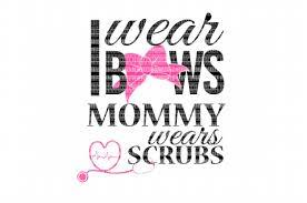 Download I Wear Bows Mommy Wears Scrubs Svg Files Cut Files Heat Transfer Vinyl Scrapbooking Stencil Eps Dxf Silhouette Cameo Cricut Commercial Use 44955 Svgs Design Bundles