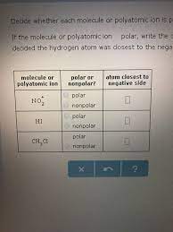 Because they are capable of hydrogen bonding. Decide Whether Each Molecule Or Polyatomic Ion Is If Chegg Com