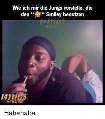 Wie Ich Mir Die Jungs Vorstelle Die Den Smiley Benutzen Mimus Mensch Hahahaha Meme On Me Me