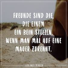 Freunde Sind Die Die Einem Ein Bein Stellen Wenn Man Mal Auf Eine Mauer Zurennt Visual Statements So Wahr Zitate Zitat Familie Spruche Uber Freundschaft