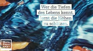 Wer Die Tiefen Des Lebens Kennt Lernt Die Hohen Zu Schatzen