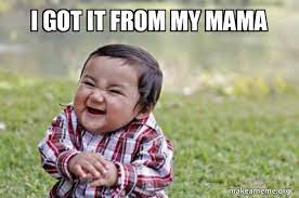 I Got It From My Mama Evil Scheming Toddler Make A Meme