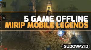 Dont remain in vain, glory and victory is near: 5 Game Offline Mirip Mobile Legends