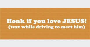 There is a limit of 10 stickers per person. Honk If You Love Jesus Funny Picture Quotes Bumper Stickers Lol Text