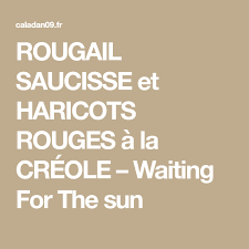 Rougail Saucisse Et Haricots Rouges A La Creole Waiting For The Sun Rougail Saucisse Rougail Haricot Rouge