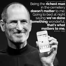 18 Powerful Steve Jobs Quotes That Just Might Change Your Life When you grow up, you tend to get told that the the minute that you understand that you can poke life and actually something will pop out the other side, that you can change it, you can mold it. 18 powerful steve jobs quotes that just
