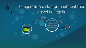 Factorii de mediu care constituie cadrul de viaţă al plantelor sunt: Temperatura Ca Factor In Viteza De Reactie By Sebastian Chiriac