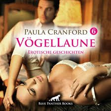 Paula Cranford - VögelLaune 6  9 geile erotische Sex-Geschichten  Erotik  Audio Story  Erotisches Hörbuch (Sex, Leidenschaft, Erotik, Geil und  Lust): lyrics and songs | Deezer