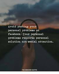Next, click the create post button at the top of the screen, which opens up a window like. Avoid Posting Your Personal Problems On Facebook Your Personal Problems Requires Personal Solution Not Social Attention The Awesome Quotes Facebook Meme On Awwmemes Com