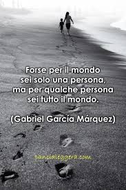 Pensierodelgiorno 7settembre Forse Per Il Mondo Sei Solo Una Persona Ma Per Qualche Persona Sei Tutto Il Mo Citazioni Nostalgia Citazioni Citazioni Da Libri
