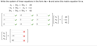 Write The System Of Linear Equations In The Form Ax B And Solve This Matrix Homeworklib