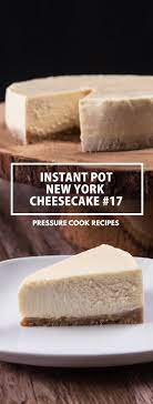 Instant Pot New York Cheesecake 17 Tested By Amy Jacky Recipe Instant Pot Cheesecake Recipe Instant Pot Recipes Pressure Cooker Cheesecake