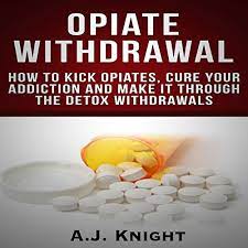 Amazon.com: Opiate Withdrawal: How To Kick Opiates, Cure Your Addiction And  Make It Through The Detox Withdrawals (Audible Audio Edition): A.j. Knight,  Anne Valliere, A.j. Knight: Books