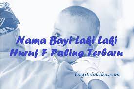 Disini tempatnya, ada 1703 nama bayi laki laki arab beserta arti namanya. Nama Bayi Laki Laki Huruf F Paling Terbaru Bayilelakiku Com Nama Bayi Laki Laki Dan Artinya Islami Kristen Modern
