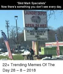 Skid Mark Specialists Now There S Something You Don T See Every Day Laundry Depot Laundry Skid Marks Our Specialty 22 Trending Memes Of The Day 28 8 2018 Laundry Meme On Me Me
