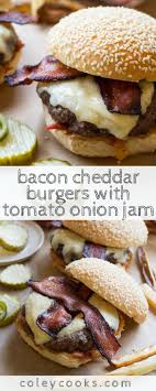 Bacon Cheddar Burgers With Tomato Onion Jam Coley Cooks Recipe Cheddar Burger Recipes Bacon Cheddar