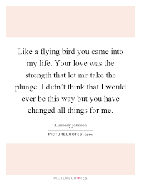 Like A Flying Bird You Came Into My Life. Your Love Was The... | Picture  Quotes