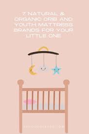 7 Natural Organic Crib And Youth Mattress Brands For Your Little One Organic Crib Mattress Kids Mattress Organic Nursery