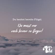 Du Besitzt Bereits Flugel Du Musst Nur Noch Lernen Zu Fliegen Visual Statements Spruche Zitate Positive Worte Spruche Gluck