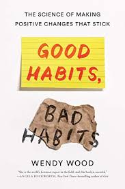 Good Habits Bad Habits The Science Of Making Positive Changes That Stick Wendy Wood 9781250159076 Amazon Com Book Good Habits Bad Habits Break Bad Habits