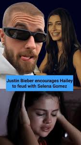 Justin Encouraged Hailey to Beef with Selena